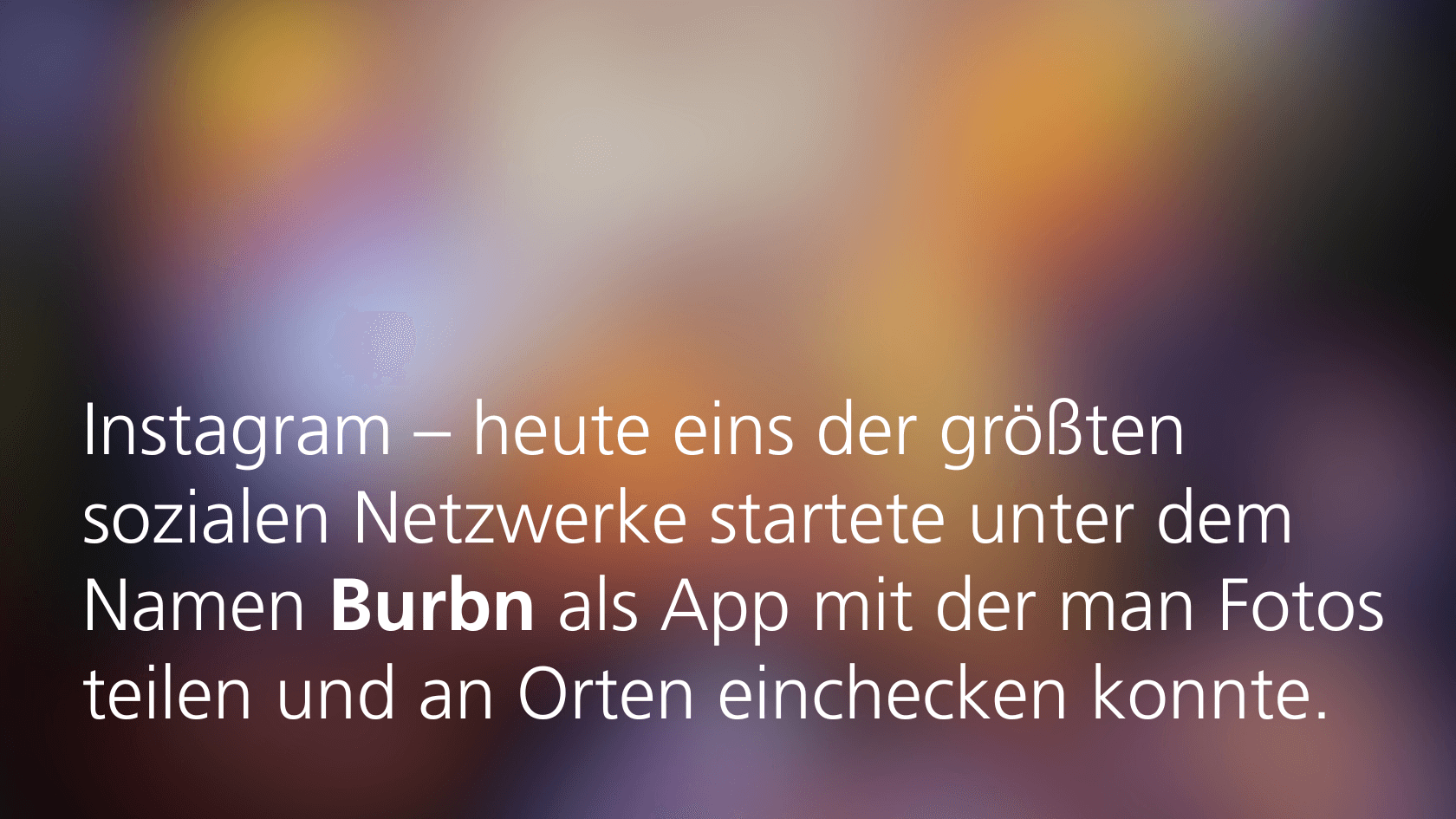 Text über den Ursprung Instagrams als App „Burbn“, mit Funktionen zum Teilen von Fotos und Check-ins