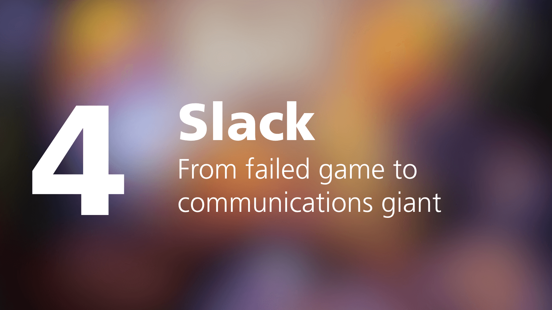 Large number “4” with title “Slack – From failed game to communications giant”