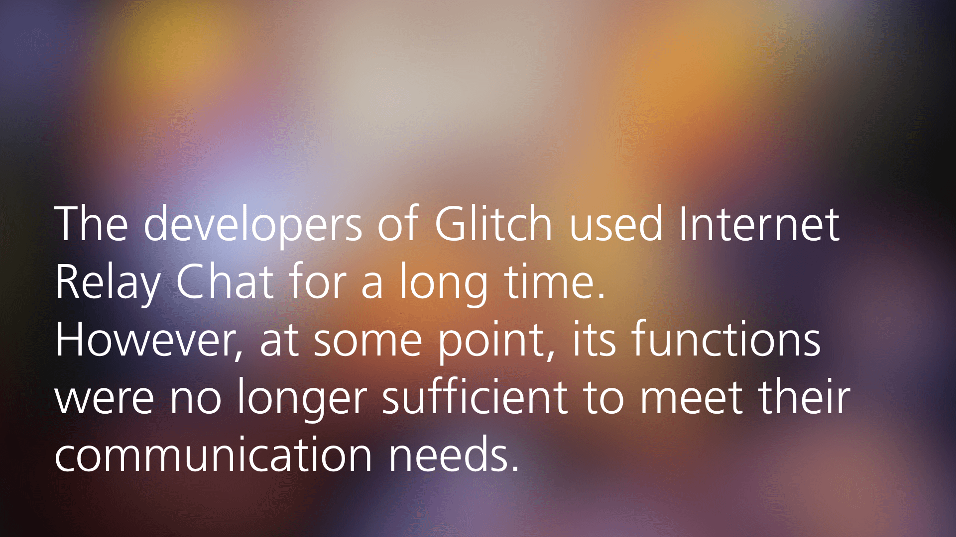ext about Glitch developers using Internet Relay Chat until it no longer met communication needs