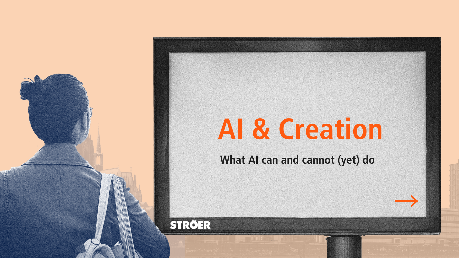 A person with a rucksack looks at a digital billboard. It reads in orange letters: ‘AI & Creation’ and underneath in black: ‘What AI can and cannot (yet) do’. The Ströer logo is visible at the bottom