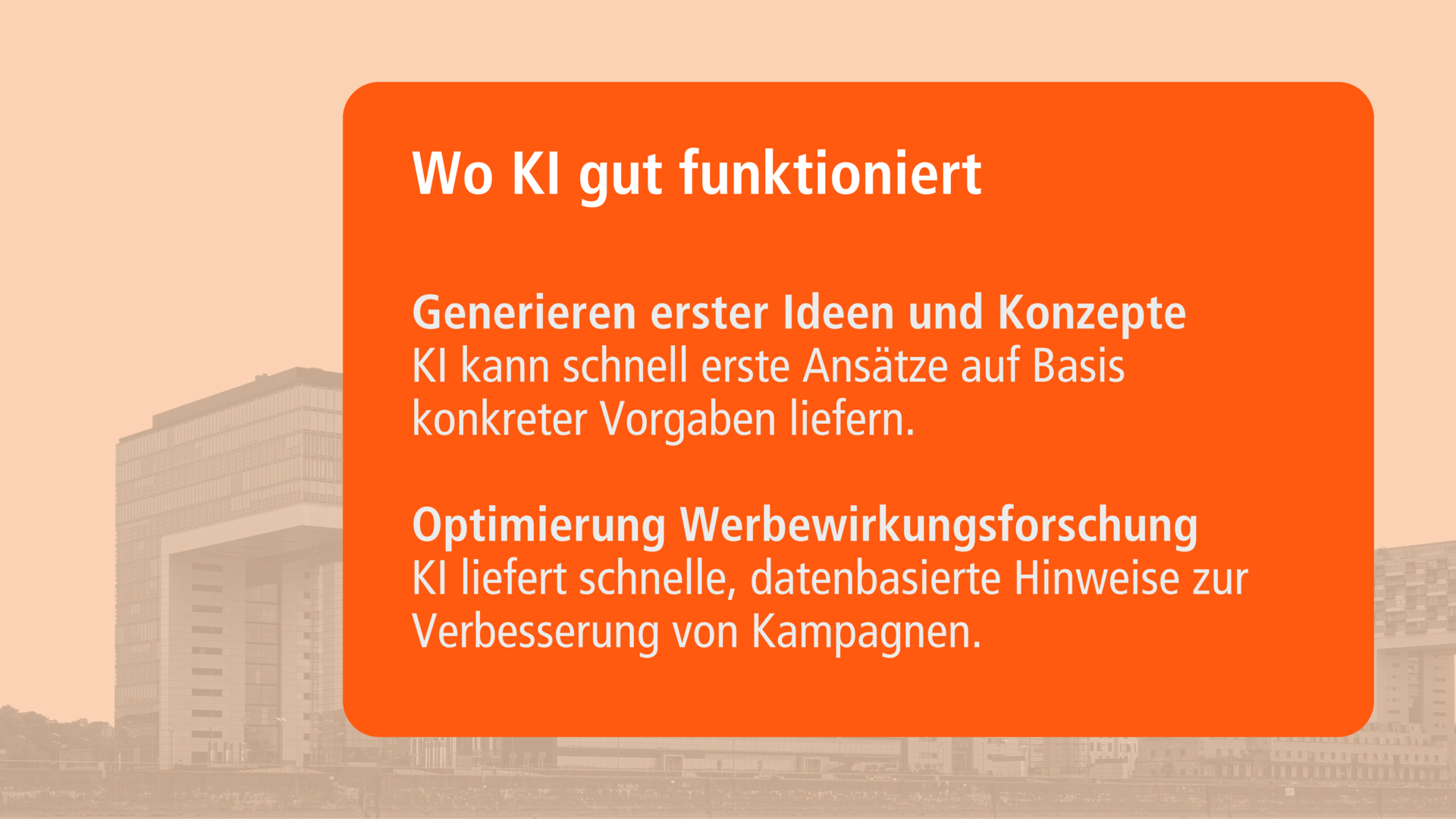 Orangefarbene Infobox mit weißer Schrift: 'Wo KI gut funktioniert'. Darunter zwei Punkte: 'Generieren erster Ideen und Konzepte – KI kann schnell erste Ansätze auf Basis konkreter Vorgaben liefern.' sowie 'Optimierung Werbewirkungsforschung – KI liefert schnelle, datenbasierte Hinweise zur Verbesserung von Kampagnen.'