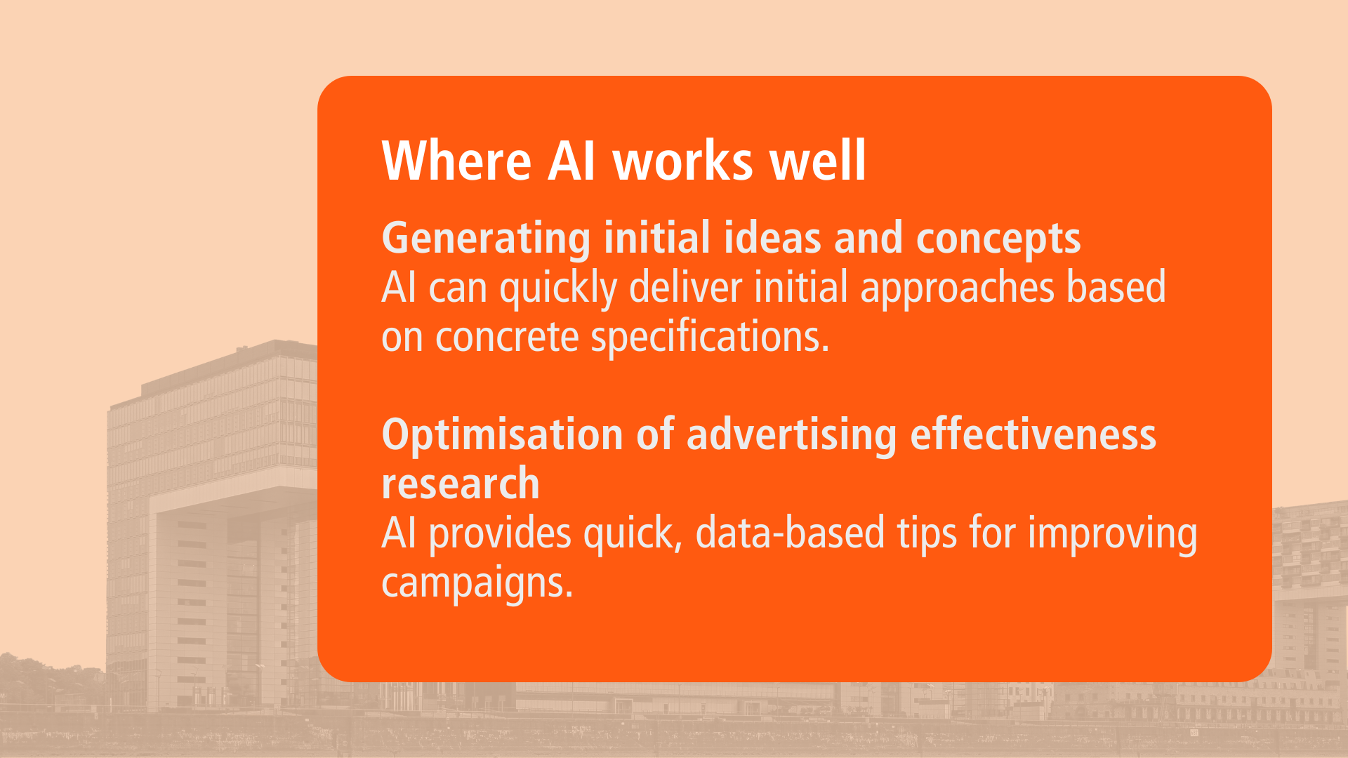 Orange info box with white text: ‘Where AI works well’. Underneath two points: ‘Generating initial ideas and concepts - AI can quickly provide initial approaches based on concrete specifications’ and ‘Optimising advertising effectiveness research - AI provides quick, data-based tips for improving campaigns’.