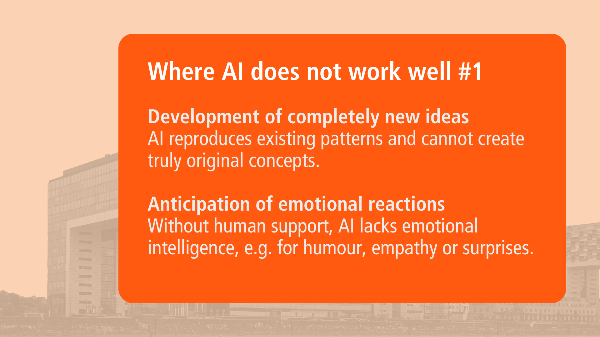 Orange info box with white text: ‘Where AI doesn't work well #1’. Contains two points: ‘Developing completely new ideas - AI reproduces existing patterns and cannot create truly original concepts’ and ‘Anticipating emotional reactions - Without human support, AI lacks emotional intelligence, e.g. for humour, empathy or surprise’.