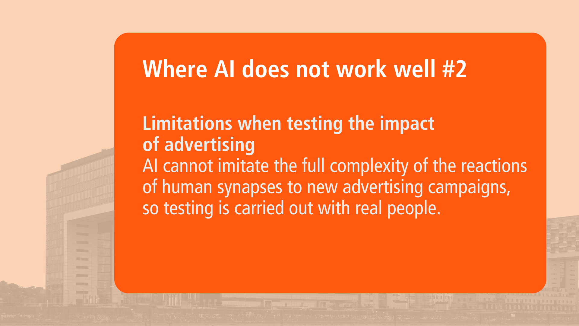 Orange info box with white text: ‘Where AI doesn't work well #2’. Includes the point: ‘Limitations in testing ad effectiveness - AI can't mimic the full complexity of human synapse responses from new ad campaigns, so testing is done with real people’.