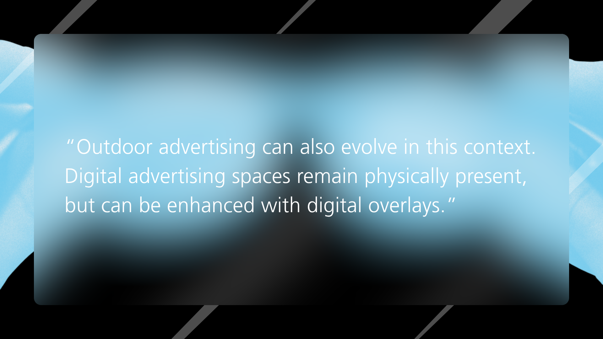 An abstract graphic with a blue-black background and a semi-transparent text box displays the following quote: “Outdoor advertising can also change in this context. Digital advertising spaces remain physically present, but can be enhanced with digital layers.”
