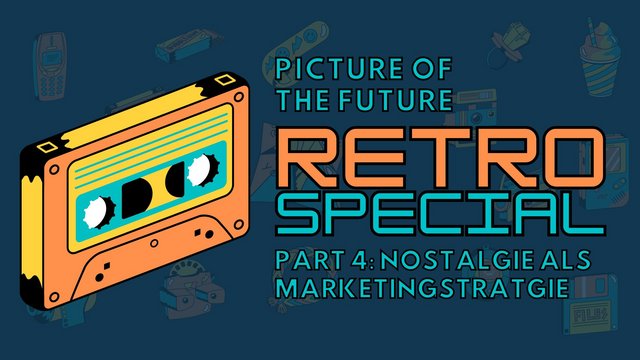 RETRO Special Teil 4: Nostalgie wird zur Marketingstrategie und ist wichtiger Wirtschaftsfaktor