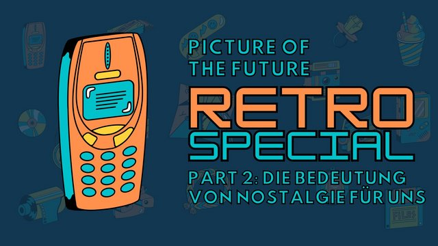 RETRO Special Teil 2: Heute ist auch wieder gestern: Die Bedeutung von Nostalgie für uns